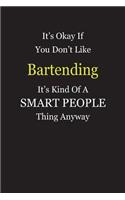It's Okay If You Don't Like Bartending It's Kind Of A Smart People Thing Anyway
