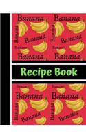 Banana Recipe Book: Banana Fruit Baking Cooking Novelty Gift - BLANK RECIPE BOOK, 116 pages, 8.5 x 11