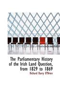 Parliamentary History of the Irish Land Question, from 1829 to 1869