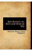 Ben Burton; Or, Born and Bred at Sea