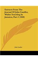 Extracts From The Journal Of John Candler, Whilst Traveling In Jamaica, Part 1 (1840)