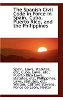 The Spanish Civil Code in Force in Spain, Cuba, Puerto Rico, and the Philippines