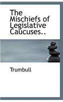 The Mischiefs of Legislative Caucuses