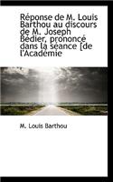 R Ponse de M. Louis Barthou Au Discours de M. Joseph B Dier, Prononc Dans La S Ance [De L'Acad Mie