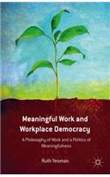 Meaningful Work and Workplace Democracy: A Philosophy of Work and a Politics of Meaningfulness