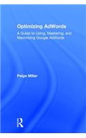 Optimizing AdWords: A Guide to Using, Mastering, and Maximizing Google AdWords(English)