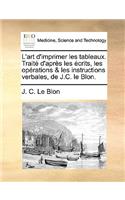 L'Art D'Imprimer Les Tableaux. Traite D'Apres Les Ecrits, Les Operations & Les Instructions Verbales, de J.C. Le Blon.