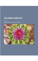 Juliana Oakley; A Tale: (English)