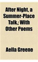 After Night, a Summer-Place Talk; With Other Poems