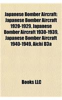 Japanese Bomber Aircraft: Japanese Bomber Aircraft 1920-1929, Japanese Bomber Aircraft 1930-1939, Japanese Bomber Aircraft 1940-1949, Aichi D3a