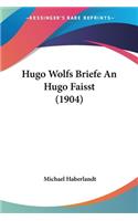 Hugo Wolfs Briefe an Hugo Faisst (1904)