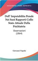 Dell' Imputabilita Penale Nei Suoi Rapporti Collo Stato Attuale Della Psichiatria: Osservazioni (1864)