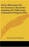 Notice Historique Sur Son Eminence Alexandre-Angelique de Talleyrand, Cardinal de Perigord (1821): (French)