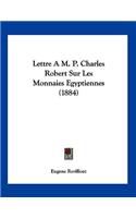 Lettre A M. P. Charles Robert Sur Les Monnaies Egyptiennes (1884)