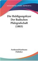 Die Huldigungsfeyer Der Badischen Pfalzgrafschaft (1803)