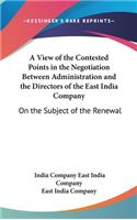 A View of the Contested Points in the Negotiation Between Administration and the Directors of the East India Company