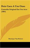 Dois Caes a Um Osso: Comedia Original Em Um Acto (1864)