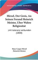 Hirzel, Der Greis, an Seinen Freund Heinrich Meister, Uber Wahre Religiositat