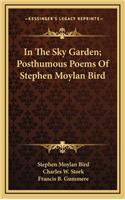 In the Sky Garden; Posthumous Poems of Stephen Moylan Bird