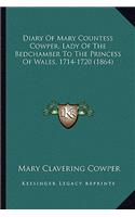 Diary Of Mary Countess Cowper, Lady Of The Bedchamber To The Princess Of Wales, 1714-1720 (1864)
