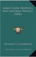 James Clerk Maxwell and Modern Physics (1896)