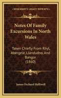 Notes of Family Excursions in North Wales: Taken Chiefly from Rhyl, Abergele, Llandudno, and Bangor (1860)