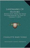 Landmarks Of History: Middle Ages, From The Reign Of Charlemagne, To That Of Charles V (1853)