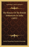 The History Of The British Settlements In India (1855)