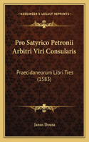 Pro Satyrico Petronii Arbitri Viri Consularis