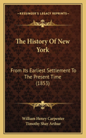 History Of New York: From Its Earliest Settlement To The Present Time (1853)