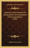 Apparatus Latini Sermonis Per Topographiam, Chronographiam Et Prosopographiam (1598)