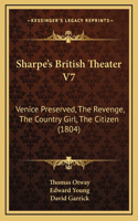 Sharpe's British Theater V7: Venice Preserved, The Revenge, The Country Girl, The Citizen (1804)