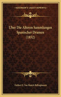 Uber Die Alteren Sammlungen Spanischer Dramen (1852)