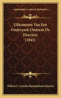 Uitkomsten Van Een Onderzoek Omtrent De Elseviers (1845)
