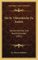 Die St. Viktorskirche Zu Xanten: Geschichtliches Und Beschreibendes (1851)(German)
