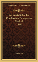 Memoria Sobre La Conduccion De Aguas A Madrid (1849)