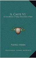 Il Caffe V1: O Sia Brevi E Varj Discorsi (1766)