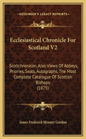 Ecclesiastical Chronicle For Scotland V2: Scotichronicon, Also Views Of Abbeys, Priories, Seals, Autographs, The Most Complete Catalogue Of Scottish Bishops (1875)