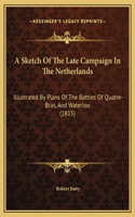 A Sketch Of The Late Campaign In The Netherlands