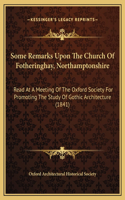 Some Remarks Upon The Church Of Fotheringhay, Northamptonshire: Read At A Meeting Of The Oxford Society For Promoting The Study Of Gothic Architecture (1841)