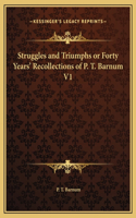 Struggles and Triumphs or Forty Years' Recollections of P. T. Barnum V1