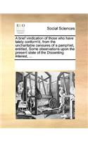 A brief vindication of those who have lately conform'd, from the uncharitable censures of a pamphlet, entitled, Some observations upon the present state of the Dissenting interest, ...