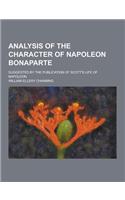 Analysis of the Character of Napoleon Bonaparte; Suggested by the Publication of Scott's Life of Napoleon