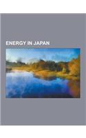 Energy in Japan: Coal Mines in Japan, Electric Power in Japan, Energy Companies of Japan, Geothermal Power in Japan, Natural Gas Fields