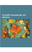 Filosofi Italiani del XVI Secolo: Galileo Galilei, Giordano Bruno, Pietro Simone Simoni, Egidio Da Viterbo, Bernardino Telesio, Francesco Patrizi, Giu(Italian)