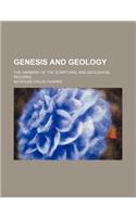 Genesis and Geology; The Harmony of the Scriptural and Geological Records,