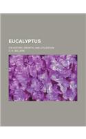Eucalyptus; Its History, Growth, and Utilization