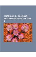 American Blacksmith and Motor Shop Volume 6