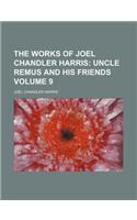 The Works of Joel Chandler Harris Volume 9; Uncle Remus and His Friends