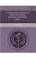 Constructions of Gaussian Fields from Markov Processes, and Related Topics.
